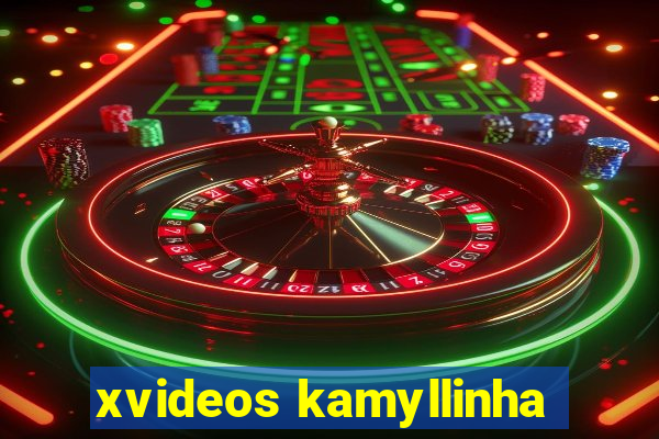 xvideos kamyllinha